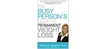 Busy Person's Guide to Permanent Weight Loss
