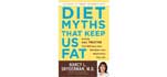Diet Myths That Keep Us Fat
