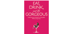The Eat, Drink and Be Gorgeous Project