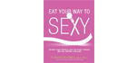 Eat Your Way to Sexy