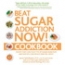 Beat Sugar Addiction Now! Cookbook