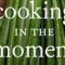 Cooking in the Moment: A Year of Seasonal Recipes
